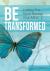 Be Transformed : Letting the Spirit Renew Your Mind