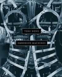 Toni Dove : Embodied Machines