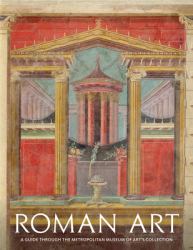 Roman Art: a Guide Through the Metropolitan Museum of Art's Collection