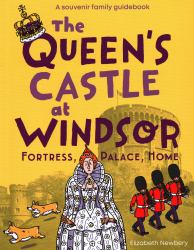 The Queen's Castle at Windsor : Fortress, Palace, Home