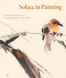 Solace in Painting : Reflecting on a Tumultous Century