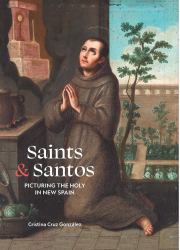 Saints and Santos : Picturing the Holy in New Spain