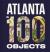 Atlanta in 100 Objects : A Century of Stories