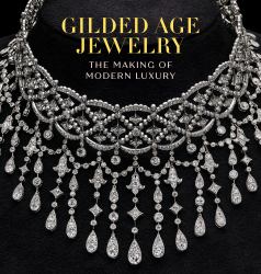 Gilded Age Jewelry : The Making of Modern Luxury