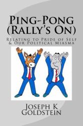 Ping-Pong (Rally's On) : Relating to Pride of Self and Our Political Miasma