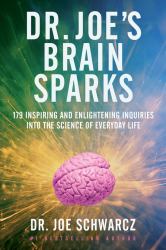 Dr. Joe's Brain Sparks : 179 Inspiring and Enlightening Inquiries into the Science of Everyday Life