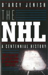 The NHL : 100 Years of on-Ice Action and Boardroom Battles