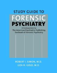 Study Guide to Forensic Psychiatry : A Companion to the American Psychiatric Publishing Textbook of Forensic Psychiatry
