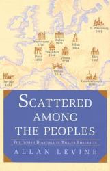 Scattered among the Peoples : The Jewish Diaspora in Twelve Portraits