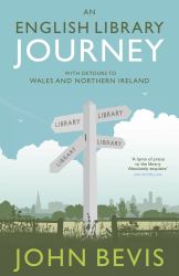 An English Library Journey : With Detours to Wales and Northern Ireland