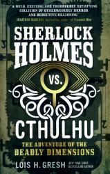 Sherlock Holmes vs. Cthulhu: the Adventure of the Deadly Dimensions : Sherlock Holmes vs. Cthulhu
