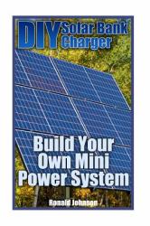 DIY Solar Bank Charger: Build Your Own Mini Power System : (Solar Power, Power Generation)