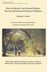 How to Liberate Your Natural Essence : The Art and Science of Sensory Validation