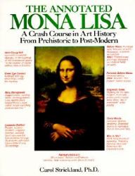 The Annotated Mona Lisa : A Crash Course in Art History from Prehistoric to Post-Mode