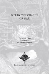 But by the Chance of War Volume Two Niagara : An Historical Drama