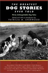 The Greatest Dog Stories Ever Told : Thirty Unforgettable Dog Tales