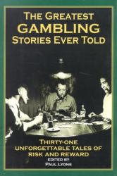 The Greatest Gambling Stories Ever Told : Twenty-Seven Unforgettable Tales