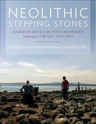 Neolithic Stepping Stones : Excavation and Survey Within the Western Seaways of Britain, 2008-2014