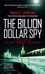 The Billion Dollar Spy : A True Story of Cold War Espionage and Betrayal