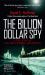 The Billion Dollar Spy : A True Story of Cold War Espionage and Betrayal
