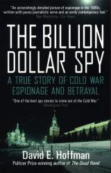The Billion Dollar Spy : A True Story of Cold War Espionage and Betrayal
