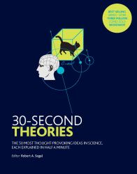 30-Second Theories : The 50 Most Thought-Provoking Theories in Science