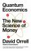 Quantum Economics : The New Science of Money