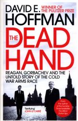 The Dead Hand : Reagan, Gorbachev and the Untold Story of the Cold War Arms Race