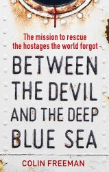 Between the Devil and the Deep Blue Sea : The Mission to Rescue the Hostages the World Forgot