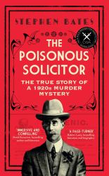 The Poisonous Solicitor : The True Story of a 1920s Murder Mystery