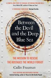 Between the Devil and the Deep Blue Sea : The Mission to Rescue the Hostages the World Forgot