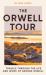 The Orwell Tour : Travels Through the Life and Work of George Orwell