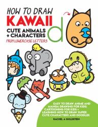 How to Draw Kawaii Cute Animals + Characters from Lowercase Letters : Easy to Draw Anime and Manga Drawing for Kids: Cartooning for Kids + Learning How to Draw Super Cute Characters and Doodles