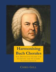 Harmonising Bach Chorales : The Definitive Guide for Students and Teachers