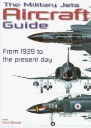 Military Jets Aircraft Guide : From 1939 to the Present Day