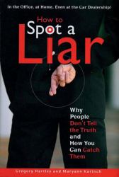 How to Spot a Liar : Why People Don't Tell the Truth and How You Can Catch Them
