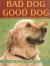 Bad Dog to Good Dog : A New Approach to Dog Psychology and Training Bad Dog to Good Dog : A New Approach to Dog Psychology and Training
