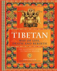 The Tibetan Way of Life, Death, and Rebirth : The Illustrated Guide to Tibetan Wisdom