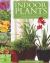 Indoor Plants : The Essential Guide to Choosing and Caring for Houseplants