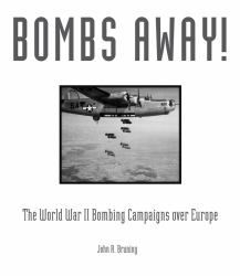 Bombs Away! : The World War II Bombing Campaigns over Europe