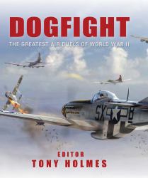 Dogfight : The Greatest Air Duels of World War II