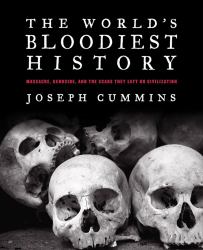 The World's Bloodiest History : Massacre, Genocide, and the Scars They Left on Civilization