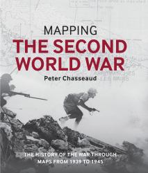 Mapping the Second World War : The History of the War Through Maps from 1939 To 1945