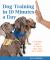 Dog Training in 10 Minutes a Day : 10-Minute Games to Teach Your Dog New Tricks