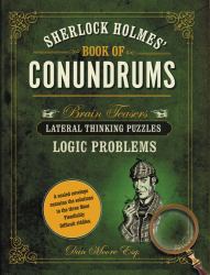 Sherlock Holmes' Book of Conundrums : Brain Teasers, Lateral Thinking Puzzles, Logic Problems