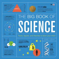 The Big Book of Science : Facts, Figures, and Theories to Blow Your Mind