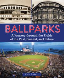 Ballparks : A Journey Through the Fields of the Past, Present, and Future