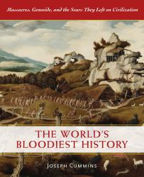 The World's Bloodiest History : Massacre, Genocide, and the Scars They Left on Civilization