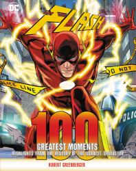 Flash: 100 Greatest Moments : Highlights from the History of the Scarlet Speedster