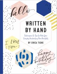 Written by Hand : Techniques and Tips to Make Your Everyday Handwriting More Beautiful